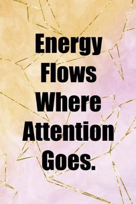 Book cover for Energy Flows Where Attention Goes.