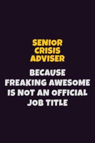 Cover of Senior Crisis Adviser, Because Freaking Awesome Is Not An Official Job Title