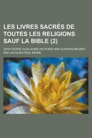 Cover of Les Livres Sacres de Toutes Les Religions Sauf La Bible (2 )