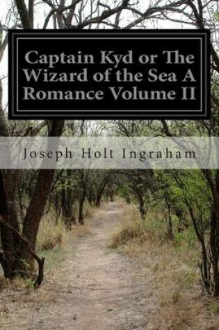 Cover of Captain Kyd or The Wizard of the Sea A Romance Volume II
