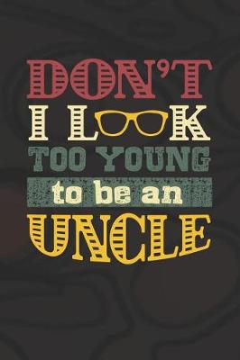 Book cover for Don't I Look Too Young To Be An Uncle