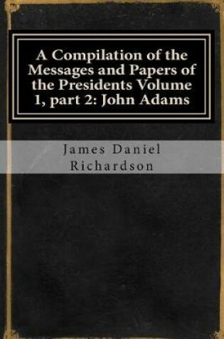 Cover of A Compilation of the Messages and Papers of the Presidents Volume 1, Part 2