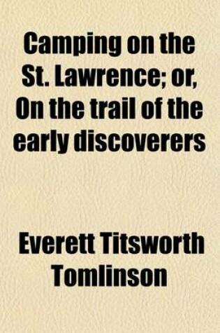 Cover of Camping on the St. Lawrence; Or, on the Trail of the Early Discoverers