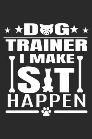 Cover of Dog Trainer I Make Sit Happen