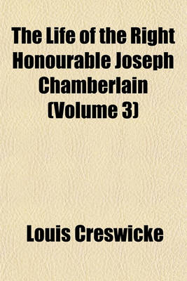 Book cover for The Life of the Right Honourable Joseph Chamberlain (Volume 3)