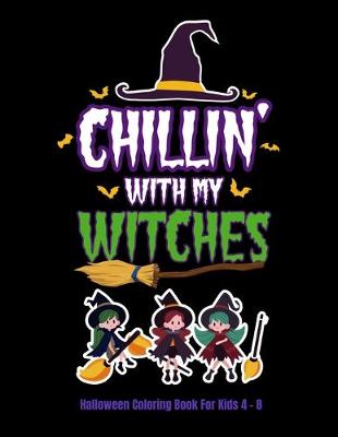 Book cover for Chillin' With My Witches Halloween Coloring Book For Kids 4 - 8