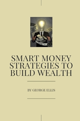 Book cover for Smart Money Strategies to Build Wealth