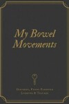 Book cover for My Bowel Movements Logbook
