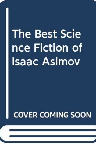 Cover of The Best Science Fiction of Isaac Asimov