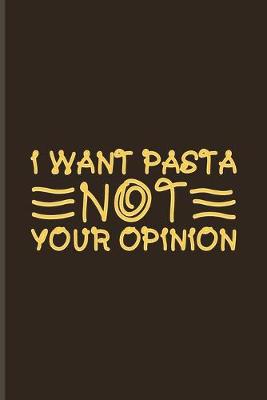 Book cover for I Want Pasta Not Your Opinion