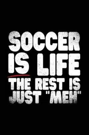 Cover of Soccer Is Life The Rest Is Just "Meh"