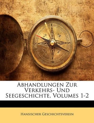 Book cover for Abhandlungen Zur Verkehrs- Und Seegeschichte, Volumes 1-2