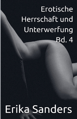 Cover of Erotische Herrschaft und Unterwerfung Bd. 4