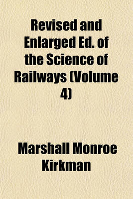 Book cover for Revised and Enlarged Ed. of the Science of Railways (Volume 4)