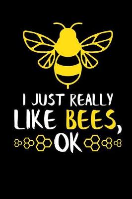 Cover of I Just Really Like Bees, Ok