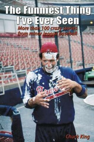 Cover of The Funniest Thing I've Ever Seen: More Than 100 Crazy Stories From Minor League Baseball