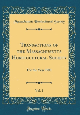 Book cover for Transactions of the Massachusetts Horticultural Society, Vol. 1