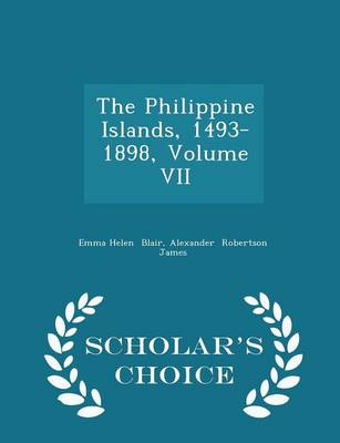 Book cover for The Philippine Islands, 1493-1898, Volume VII - Scholar's Choice Edition