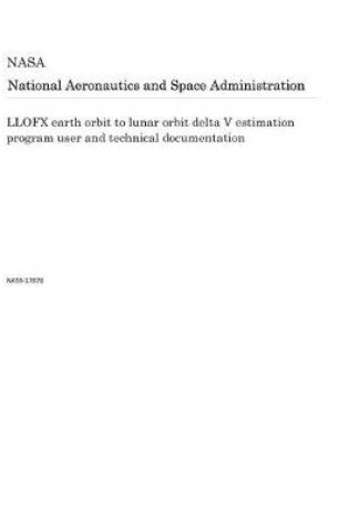 Cover of Llofx Earth Orbit to Lunar Orbit Delta V Estimation Program User and Technical Documentation