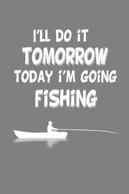 Book cover for I'Ll Do It Tomorrow Today I'M Going Fishing