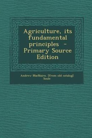 Cover of Agriculture, Its Fundamental Principles