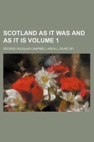 Cover of Scotland as It Was and as It Is Volume 1