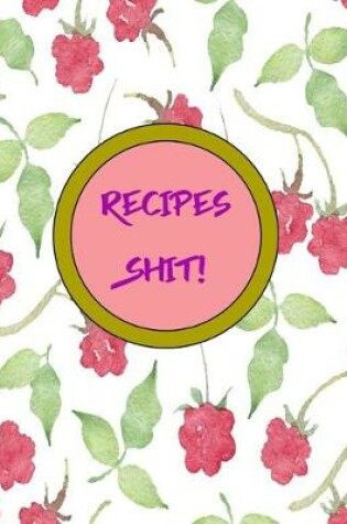Cover of Recipes Shit!