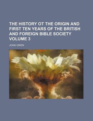 Book cover for The History OT the Origin and First Ten Years of the British and Foreign Bible Society Volume 3