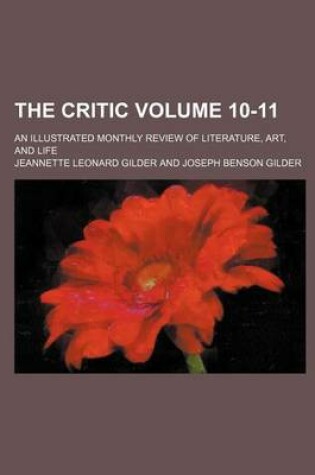 Cover of The Critic Volume 10-11; An Illustrated Monthly Review of Literature, Art, and Life