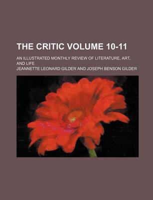 Book cover for The Critic Volume 10-11; An Illustrated Monthly Review of Literature, Art, and Life