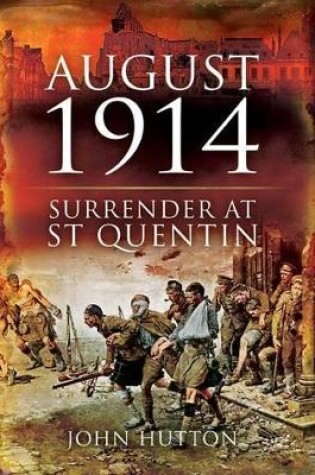 Cover of August 1914: Surrender at St Quentin