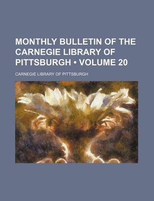 Book cover for Monthly Bulletin of the Carnegie Library of Pittsburgh (Volume 20)