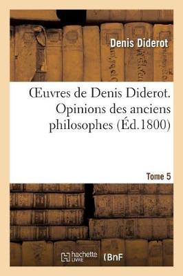 Book cover for Oeuvres de Denis Diderot. Opinions Des Anciens Philosophes T. 05