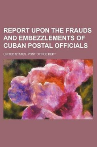 Cover of Report Upon the Frauds and Embezzlements of Cuban Postal Officials