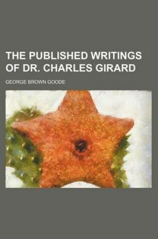 Cover of The Published Writings of Dr. Charles Girard