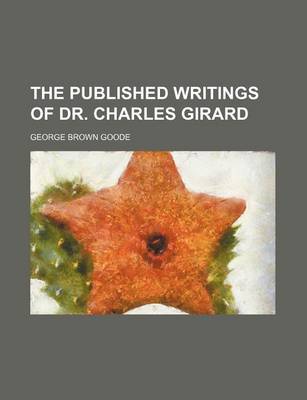 Book cover for The Published Writings of Dr. Charles Girard