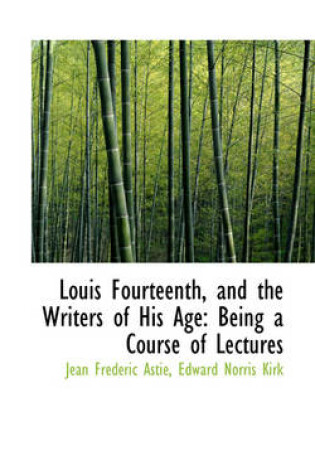 Cover of Louis Fourteenth, and the Writers of His Age
