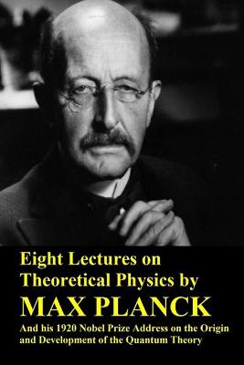 Book cover for Eight Lectures on Theoretical Physics by Max Planck and his 1920 Nobel Prize Address on the Origin and Development of the Quantum Theory