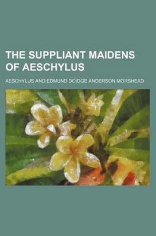 Cover of The Suppliant Maidens of Aeschylus