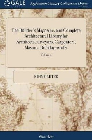 Cover of The Builder's Magazine, and Complete Architectural Library for Architects, Surveyors, Carpenters, Masons, Bricklayers of 2; Volume 2
