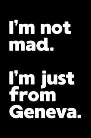 Cover of I'm not mad. I'm just from Geneva.