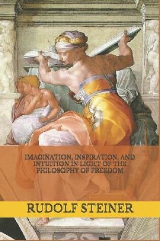 Cover of Imagination, Inspiration, and Intuition in Light of The Philosophy of Freedom