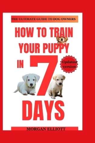 Cover of How to train your puppy in 7 days