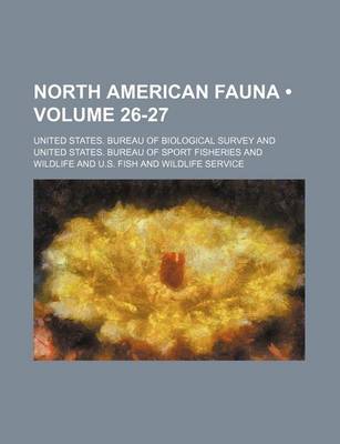 Book cover for North American Fauna (Volume 26-27)