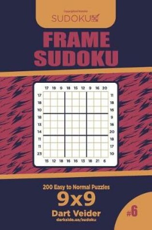 Cover of Frame Sudoku - 200 Easy to Normal Puzzles 9x9 (Volume 6)