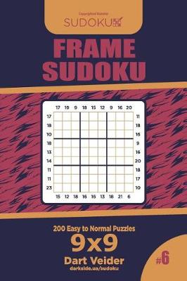 Cover of Frame Sudoku - 200 Easy to Normal Puzzles 9x9 (Volume 6)