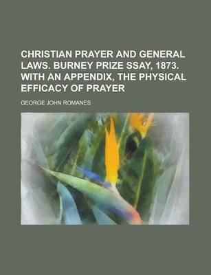 Book cover for Christian Prayer and General Laws. Burney Prize Ssay, 1873. with an Appendix, the Physical Efficacy of Prayer