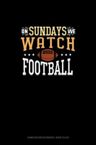 Cover of On Sundays We Watch Football