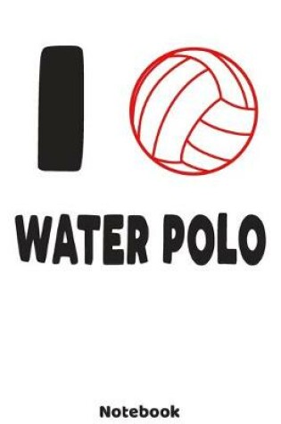 Cover of I Love Water Polo Notebook