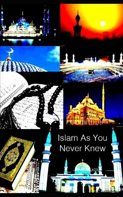 Book cover for Islam As You Never Knew